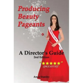 Producing Beauty Pageants: A Director's Guide, 2nd Edition