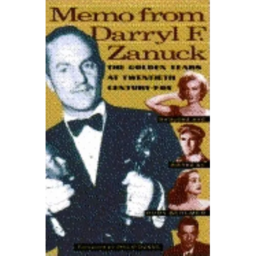 Memo from Darryl F. Zanuck: The Golden Years at Twentieth Century Fox