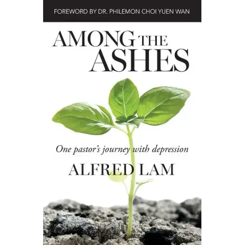 Among The Ashes: One Pastor's Journey With Depression