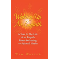 Waking Up an Empath: A Year in the Life of an Empath From Awakening to Spiritual Healer