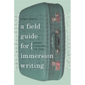 A Field Guide for Immersion Writing: Memoir, Journalism, and Travel