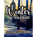 Winter Village Grayscale Coloring Book: A wonderful coloring book for adults.