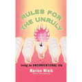 Rules for the Unruly: Living an Unconventional Life