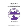 12 Healing Steps for Adult Survivors of Childhood Sexual Abuse: A Practical Guide