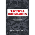 Tactical Boundaries: How to Make All of Your Relationships Work for You