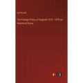 The Foreign Policy of England 1570: 1870 an Historical Essay