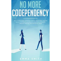 No More Codependency: Healthy Detachment Strategies to Break the Pattern. How to Stop Struggling with Codependent Relationships, Obsessive J