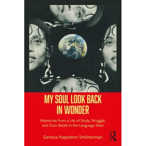 My Soul Look Back in Wonder: Memories from a Life of Study, Struggle, and Doin Battle in the Language Wars
