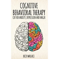 Cognitive Behavioral Therapy: CBT for Anxiety, Depression and Anger