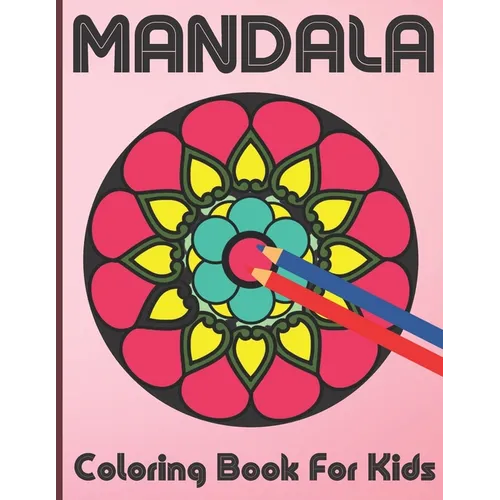 Mandala Coloring Book For Kids: 100 Mandalas Coloring book for kids Relaxation, Mandala Coloring Collection For Boys, Girl And Beginners.