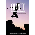 Transformation Trance Formation: How to Change Your Life Every Day