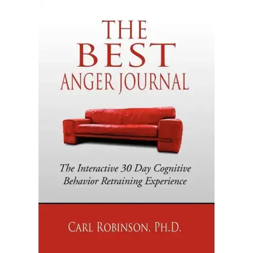 The Best Anger Journal: The Interactive 30 Day Cognitive Behavior Retraining Experience