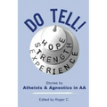 Do Tell!: Stories by Atheists and Agnostics in AA