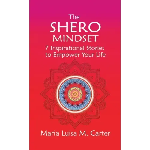 The SHEro Mindset: 7 Inspirational Stories to Empower Your Life