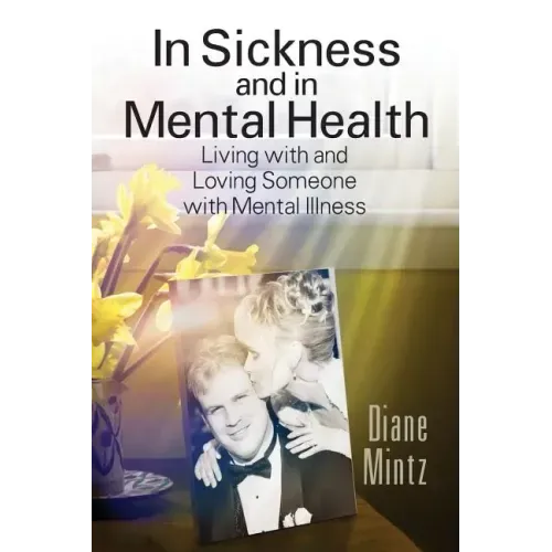 In Sickness and in Mental Health: Living with and Loving Someone with Mental Illness
