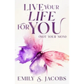Live Your Life For You (Not Your Mom)