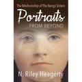 Portraits From Beyond: The Mediumship of the Bangs Sisters