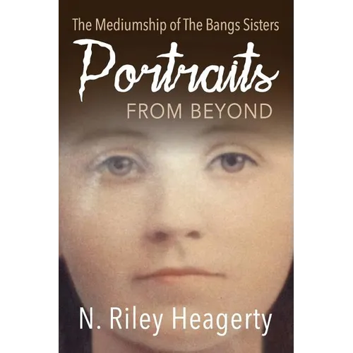 Portraits From Beyond: The Mediumship of the Bangs Sisters