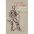 More Damning Than Slaughter: Desertion in the Confederate Army