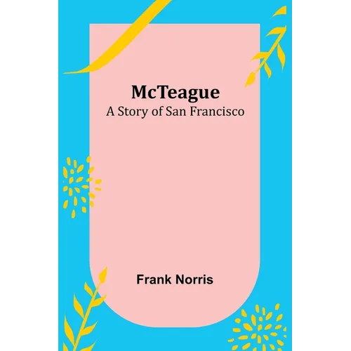 McTeague: A Story of San Francisco