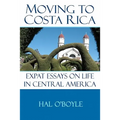 Moving to Costa Rica: Expat Essays on Life in Central America