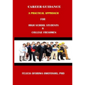 CAREER GUIDANCE A PRACTICAL APPROACH For High School Students & College Freshmen