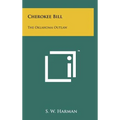 Cherokee Bill: The Oklahoma Outlaw