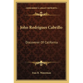 John Rodrigues Cabrillo: Discoverer Of California