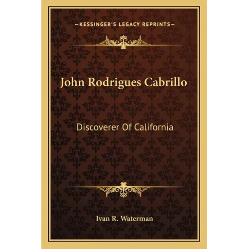John Rodrigues Cabrillo: Discoverer Of California