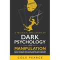 A Practical Application of Dark Psychology: Identify Gaslighting, Learn Body Language, and Uncover Mind Control Techniques to Defend Yourself Against