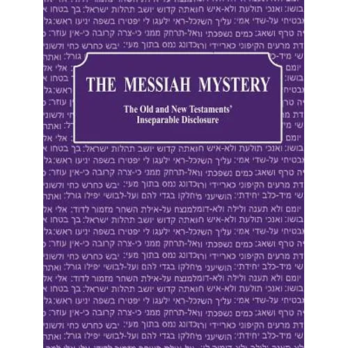 The Messiah Mystery: The Old and New Testaments' Inseparable Disclosure