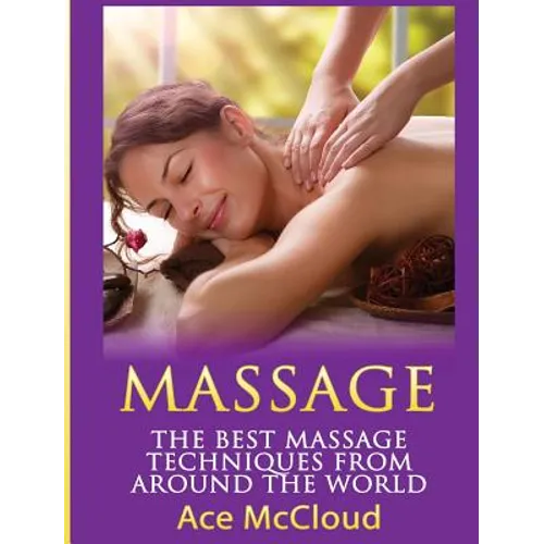 Massage: The Best Massage Techniques From Around The World