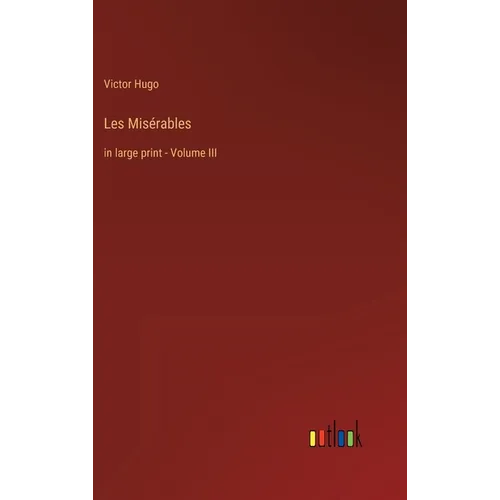 Les Misérables: in large print - Volume III