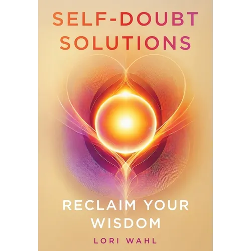 Self-Doubt Solutions: Reclaim Your Wisdom