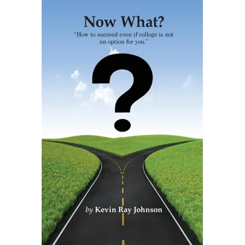 Now What?: How to succeed even if college is not an option for you.