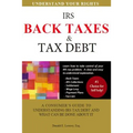 Back Taxes & Tax Debt: A Consumer's Guide to Understanding IRS Tax Debt and What Can Be Done about It