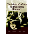The Mentor's Guide to Promoting Resiliency
