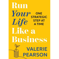 Run Your Like Life a Business: One Strategic Step at a Time