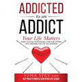 Addicted to an Addict: Your Life Matters Too