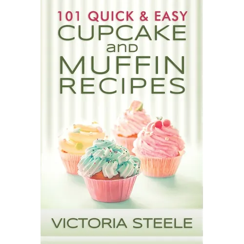 101 Quick & Easy Cupcake and Muffin Recipes