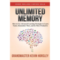 Unlimited Memory: How to Use Advanced Learning Strategies to Learn Faster, Remember More and be More Productive