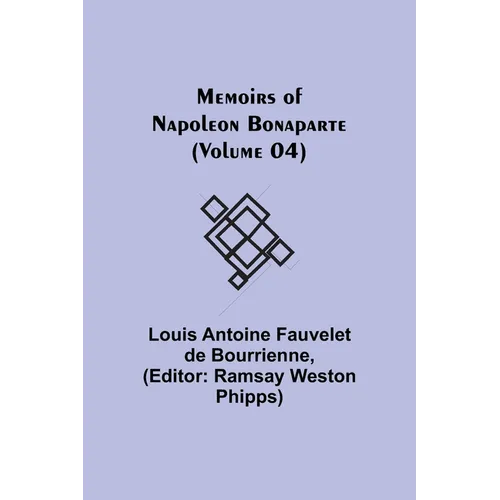 Memoirs of Napoleon Bonaparte (Volume 04)