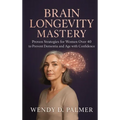 Brain Longevity Mastery: Proven Strategies for Women over 40 to Prevent Dementia and Age with Confidence (The Longevity Science Series)