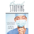 Beyond Studying: A Guide to Faith, Life, and Learning for Students in Health-Care Professions