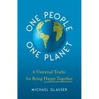 One People One Planet: 6 Universal Truths for Being Happy Together