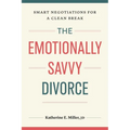 The Emotionally Savvy Divorce: Smart Negotiations for a Clean Break