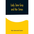Lady Jane Grey and Her Times