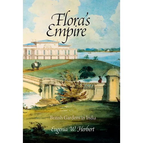 Flora's Empire: British Gardens in India