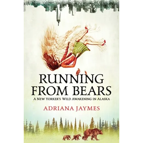 Running from Bears: A New Yorker's Wild Awakening in Alaska