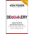 Debunkery: Learn It, Do It, and Profit from It -- Seeing Through Wall Street's Money-Killing Myths